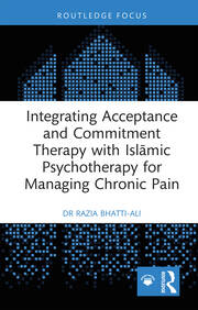 Integrating Acceptance and Commitment Therapy with Islāmic Psychotherapy for Managing Chronic Pain book cover