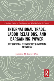 International Trade, Labor Relations, and Bargaining Power: International Strawberry Commodity Networks book cover