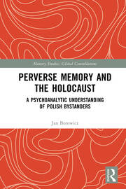 Perverse Memory and the Holocaust: A Psychoanalytic Understanding of Polish Bystanders book cover