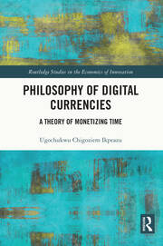Philosophy of Digital Currencies: A Theory of Monetizing Time book cover