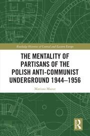 The Mentality of Partisans of the Polish Anti-Communist Underground 1944–1956 book cover