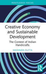 Creative Economy and Sustainable Development: The Context of Indian Handicrafts book cover