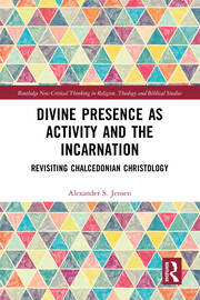 Divine Presence as Activity and the Incarnation: Revisiting Chalcedonian Christology book cover