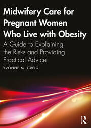 Midwifery Care For Pregnant Women Who Live With Obesity: A Guide to Explaining the Risks and Providing Practical Advice book cover