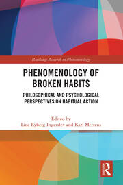 Phenomenology of Broken Habits: Philosophical and Psychological Perspectives on Habitual Action book cover