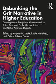 Debunking the Grit Narrative in Higher Education: Drawing on the Strengths of African American, Asian American, Pacific Islander, Latinx, and Native American Students book cover
