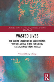 Wasted Lives: The Social Exclusion of Older Triads Who Use Drugs in the Hong Kong Illegal Employment Market book cover