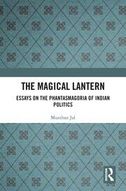 The Magical Lantern: Essays on the Phantasmagoria of Indian Politics book cover