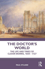 The Doctor’s World: The Life and Times of Claver Morris, 1659 - 1727 book cover