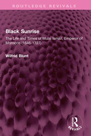 Black Sunrise: The Life and Times of Mulai Ismail, Emperor of Morocco (1646-1727) book cover