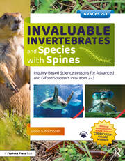 Invaluable Invertebrates and Species with Spines: Inquiry-Based Science Lessons for Advanced and Gifted Students in Grades 2-3 book cover