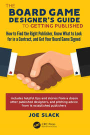 The Board Game Designer's Guide to Getting Published: How to Find the Right Publisher, Know What to Look for in a Contract, and Get Your Board Game Signed book cover