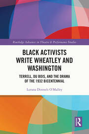 Black Activists Write Wheatley and Washington: Terrell, Du Bois, and the Drama of the 1932 Bicentennial book cover