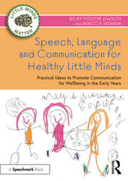 Speech, Language and Communication for Healthy Little Minds: Practical Ideas to Promote Communication for Wellbeing in the Early Years book cover