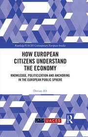 How European Citizens Understand the Economy: Knowledge, Politicization and Anchoring in the European Public Sphere book cover