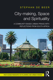 City-making, Space and Spirituality: A Community-Based Urban Praxis with Reflections from South Africa book cover