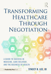 Transforming Healthcare Through Negotiation: A Guide to Success in Medicine, Care Delivery, and the Business of Health book cover