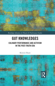Gut Knowledges: Culinary Performance and Activism in the Post-Truth Era book cover