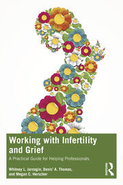 Working with Infertility and Grief: A Practical Guide for Helping Professionals book cover