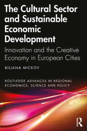 The Cultural Sector and Sustainable Economic Development: Innovation and the Creative Economy in European Cities book cover