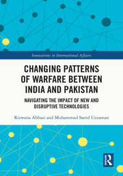 Changing Patterns of Warfare between India and Pakistan: Navigating the Impact of New and Disruptive Technologies book cover