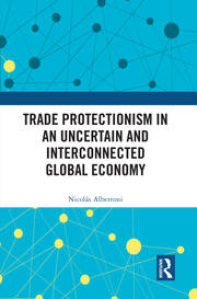 Trade Protectionism in an Uncertain and Interconnected Global Economy book cover