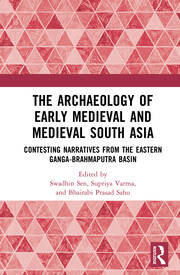 The Archaeology of Early Medieval and Medieval South Asia: Contesting Narratives from the Eastern Ganga-Brahmaputra Basin book cover