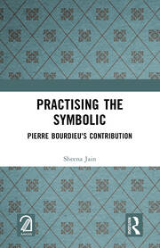 Practising the Symbolic: Pierre Bourdieu's Contribution book cover