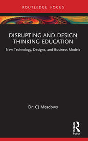 Disrupting and Design Thinking Education: New Technology, Designs, and Business Models book cover