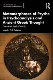 Metamorphoses of Psyche in Psychoanalysis and Ancient Greek Thought: From Mourning to Creativity book cover