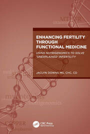Enhancing Fertility through Functional Medicine: Using Nutrigenomics to Solve 'Unexplained' Infertility book cover