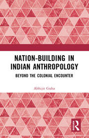 Nation-Building in Indian Anthropology: Beyond the Colonial Encounter book cover