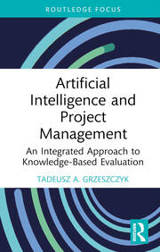 Artificial Intelligence and Project Management: An Integrated Approach to Knowledge-Based Evaluation book cover