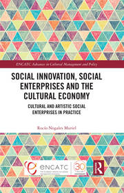 Social Innovation, Social Enterprises and the Cultural Economy: Cultural and Artistic Social Enterprises in Practice book cover