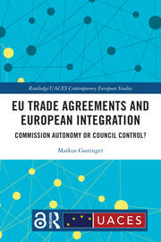EU Trade Agreements and European Integration: Commission Autonomy or Council Control? book cover