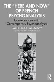 The “Here and Now” of French Psychoanalysis: Conversations with Contemporary Psychoanalysts book cover