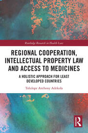 Regional Cooperation, Intellectual Property Law and Access to Medicines: A Holistic Approach for Least Developed Countries book cover