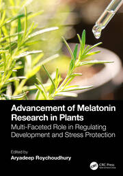 Advancement of Melatonin Research in Plants: Multi-Faceted Role in Regulating Development and Stress Protection book cover