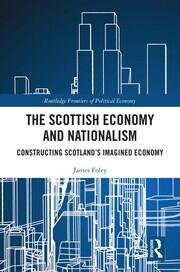 The Scottish Economy and Nationalism: Constructing Scotland’s Imagined Economy book cover