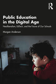 Public Education in the Digital Age: Neoliberalism, EdTech, and the Future of Our Schools book cover
