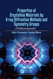 Properties of Crystalline Materials by X-ray Diffraction Methods and Symmetry Groups: A Practical Approach book cover