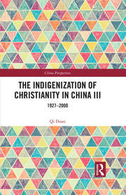 The Indigenization of Christianity in China III: 1927–2000 book cover