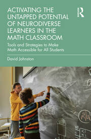 Activating the Untapped Potential of Neurodiverse Learners in the Math Classroom: Tools and Strategies to Make Math Accessible for All Students book cover