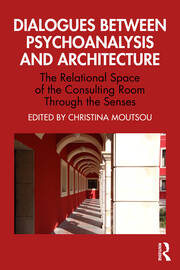 Dialogues between Psychoanalysis and Architecture: The Relational Space of the Consulting Room Through the Senses book cover
