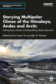 Storying Multipolar Climes of the Himalaya, Andes and Arctic: Anthropocenic Climate and Shapeshifting Watery Lifeworlds book cover
