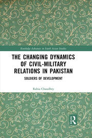 The Changing Dynamics of Civil Military Relations in Pakistan: Soldiers of Development book cover