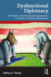 Dysfunctional Diplomacy: The Politics of International Agreements in an Era of Partisan Polarization book cover