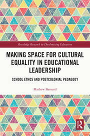 Making Space for Cultural Equality in Educational Leadership: School Ethos and Postcolonial Pedagogy book cover