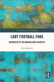LGBT Football Fans: Authenticity, Belonging and Visibility book cover