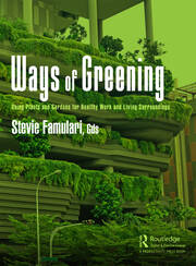 Ways of Greening: Using Plants and Gardens for Healthy Work and Living Surroundings book cover